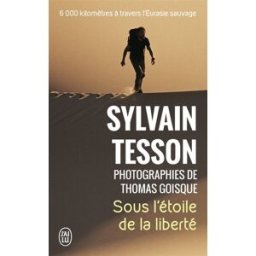 Sous l'étoile de la liberté : six mille kilomètres à travers l'Eurasie sauvage Sylvain Tesson J'ai lu