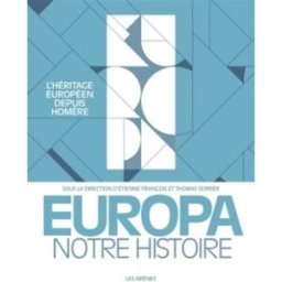 Europa, notre histoire : l'héritage européen depuis Homère collectif Les Arènes