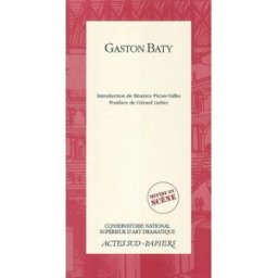 Gaston Baty baty, gaston Actes Sud, Conservatoire national supérieur d'art dramatique