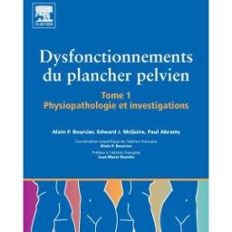 Dysfonctionnements du plancher pelvien. Vol. 1. Physiopathologie et investigations Alain Bourcier, Edward J. McGuire, Paul Abrams Elsevier Masson, Elsevier