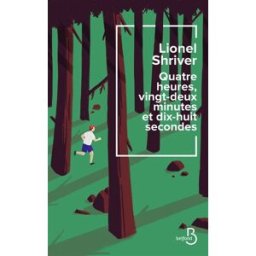 Quatre heures, vingt-deux minutes et dix-huit secondes Lionel Shriver Belfond
