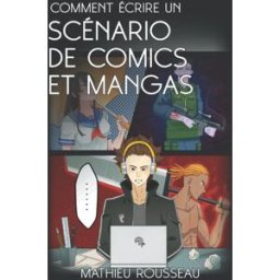 Comment écrire un scénario de comics et mangas Rousseau, Mathieu Independently published