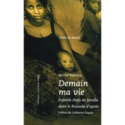 Demain ma vie : enfants chefs de famille dans le Rwanda d'après Berthe Kayitesi, Catherine Coquio L. Teper