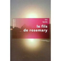 Le fils de Rosemary Ira Levin R. Laffont
