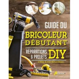 Guide du bricoleur débutant : réparations & projets DIY Jo Behari, Alison Winfield-Chislett Artémis