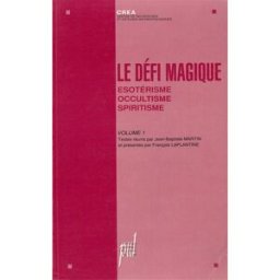 Le défi magique. Vol. 1. Esotérisme, occultisme, spiritisme collectif Presses universitaires de Lyon