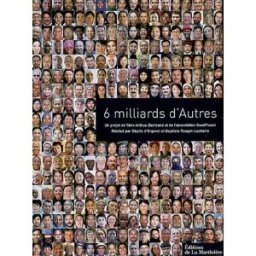 6 milliards d'autres Yann Arthus-Bertrand La Martinière