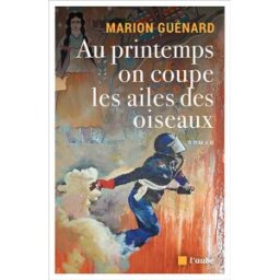 Au printemps on coupe les ailes des oiseaux Marion Guénard Ed. de l'Aube