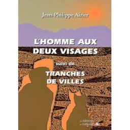 L'homme aux deux visages. Tranches de villes Jean-Philippe Aizier Les éditions de l'Officine