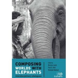 Composing worlds with elephants : interdisciplinary dialogues Nicolas Lainé, Paul G. Keil, Khatijah Rahmat IRD