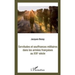 Servitudes et souffrances militaires : dans les armées françaises au XXIe siècle Jacques Bessy L'Harmattan