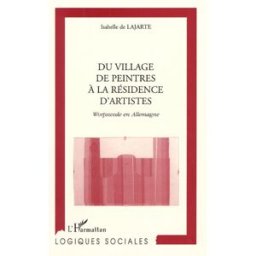 Du village de peintres à la résidence d'artistes : Worpswede en Allemagne Isabelle de Lajarte L'Harmattan