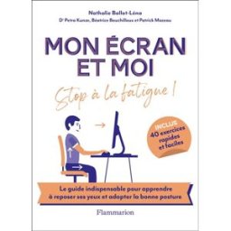 Mon écran et moi : stop à la fatigue ! nathalie ballot-léna, petra kunze, béatrice bouchilloux, patrick mazeau, claire morel fatio Flammarion
