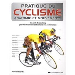 Pratique du cyclisme : anatomie et mouvements : un guide de coaching pour optimiser votre endurance Jennifer Laurita Courrier du livre