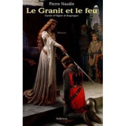 Cycle d'Ogier d'Argouges. Vol. 2. Le granit et le feu Pierre Naudin Aubéron