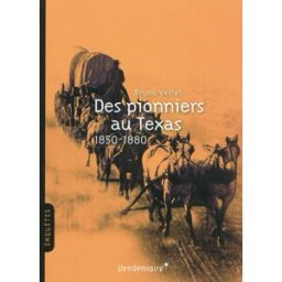 Des pionniers au Texas : 1850-1880 Bruno Verlet Vendémiaire