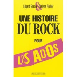 Une histoire du rock pour les ados Edgard Garcia, Evelyne Pieiller Au diable Vauvert