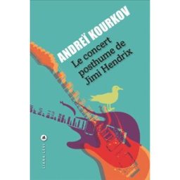 Le concert posthume de Jimi Hendrix Andreï Kourkov Liana Levi