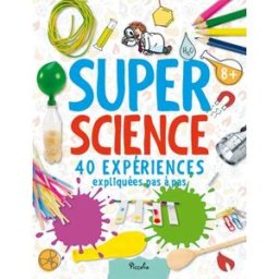 Super science : 40 expériences expliquées pas à pas oxlade, chris Piccolia