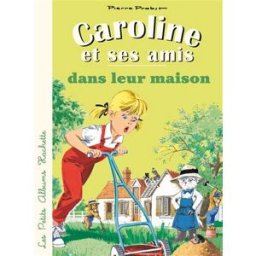 Caroline et ses amis. Caroline et ses amis dans leur maison Pierre Probst Hachette Jeunesse