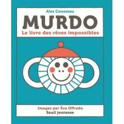 Murdo : le livre des rêves impossibles Alex Cousseau, Eva Offredo Seuil Jeunesse