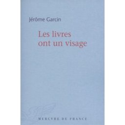Les livres ont un visage Jérôme Garcin Mercure de France