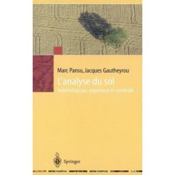 L'analyse du sol : minéralogique, organique et minérale Marc Pansu, Jacques Gautheyrou Springer, IRD
