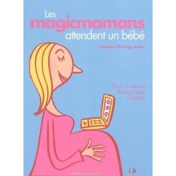 Les magicmamans attendent un bébé : trucs et astuces, témoignages, conseils anonyme Marabout