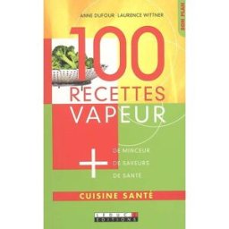 100 recettes vapeur Anne Dufour, Laurence Wittner Leduc.s éditions