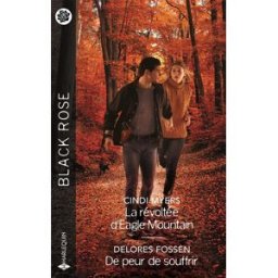 La révoltée d'Eagle Mountain. De peur de souffrir Cindi Myers, Delores Fossen Harlequin