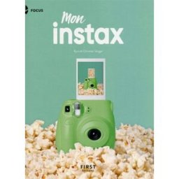 Mon Instax : pour Instax Mini 8, 9, 70, 90, Square et Wide Kyra Sänger, Christian Sänger First Editions
