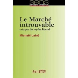Le marché introuvable : critique du mythe libéral Michaël Lainé Syllepse