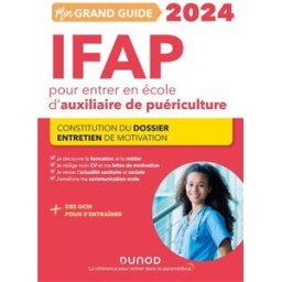 Mon grand guide IFAP 2024 pour entrer en école d'auxiliaire de puériculture : constitution du dossie Corinne Pelletier, Charlotte Rousseau Dunod