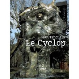 Le Cyclop : Jean Tinguely Virginie Canal Isthme éditions, Centre national des arts plastiques