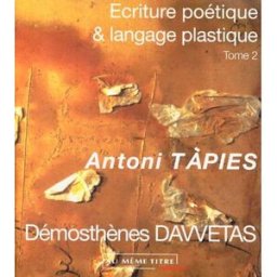 Ecriture poétique et langage plastique. Vol. 2. Antoni Tàpies Dimosthenis Davvetas Au même titre