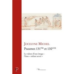 Psaumes 131TM et 130LXX : la valeur d'une image : l'âme, enfant sevré Jocelyne Michel Cerf Patrimoines