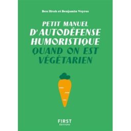 Petit manuel d'autodéfense humoristique quand on est végétarien Ben Ifrah, Benjamin Veyres First Editions
