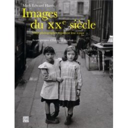 Images du XXe siècle : vingt photographes regardent leur temps Mark Edward Harris Abbeville