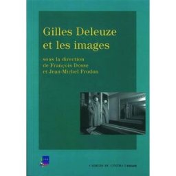 Gilles Deleuze et les images françois dosse Cahiers du cinéma, INA