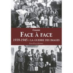 Face à face : 1939-1945, la guerre des images Jean-Paul Koenig Editions Sutton