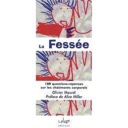 La fessée : 100 questions-réponses sur les châtiments corporels Olivier Maurel la Plage