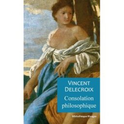 Consolation philosophique Vincent Delecroix Rivages