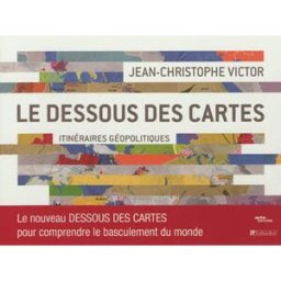 Le dessous des cartes : itinéraires géopolitiques Jean-Christophe Victor Tallandier, Arte Editions