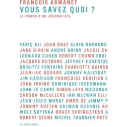 Vous savez quoi ? : le roman d'un journaliste François Armanet La Table ronde