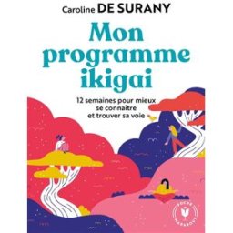 Mon programme ikigai : 12 semaines pour trouver le secret de votre bonheur Caroline de Surany Marabout