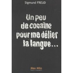 Un peu de cocaïne pour me délier la langue Sigmund Freud Max Milo