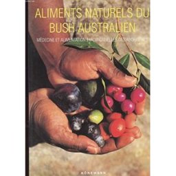 bush food : aliments naturels et médecine par les plantes du bush australien isaacs, jennifer könemann