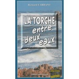 La torche entre deux eaux Bernard Larhant Editions Alain Bargain