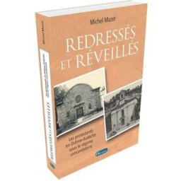 Redressés et réveillés : les protestants en Drôme-Ardèche sous le régime concordataire Michel Mazet Olivétan