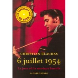 6 juillet 1954 : le jour où la musique bascula Christian Blachas La Table ronde